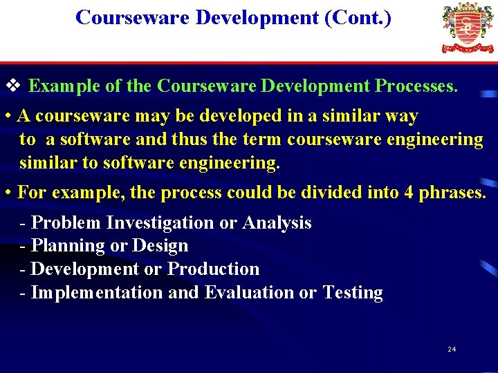 Courseware Development (Cont. ) v Example of the Courseware Development Processes. • A courseware