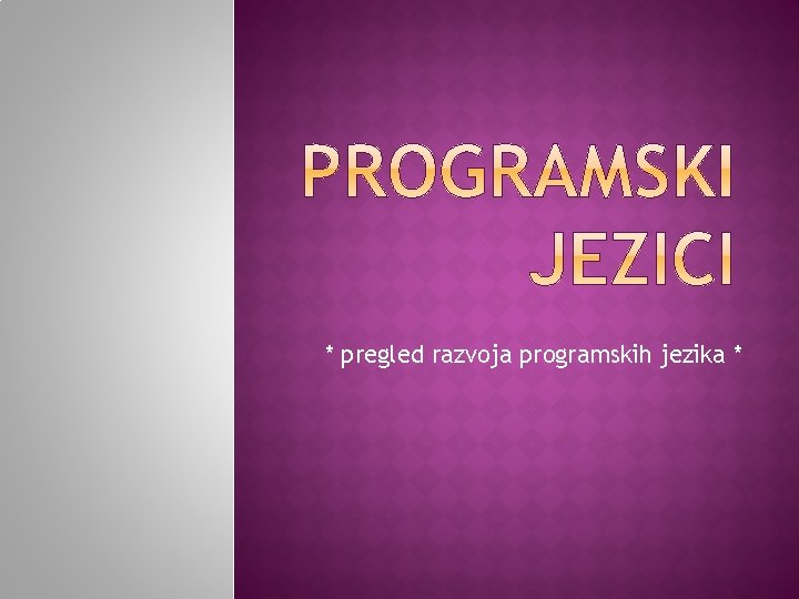 * pregled razvoja programskih jezika * 