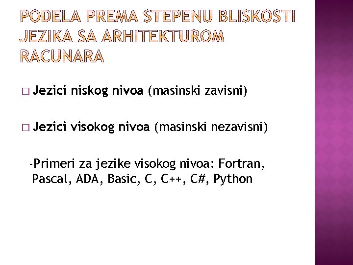 � Jezici niskog nivoa (masinski zavisni) � Jezici visokog nivoa (masinski nezavisni) -Primeri za