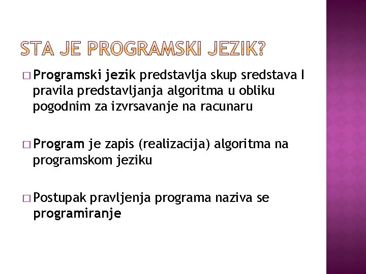 � Programski jezik predstavlja skup sredstava I pravila predstavljanja algoritma u obliku pogodnim za
