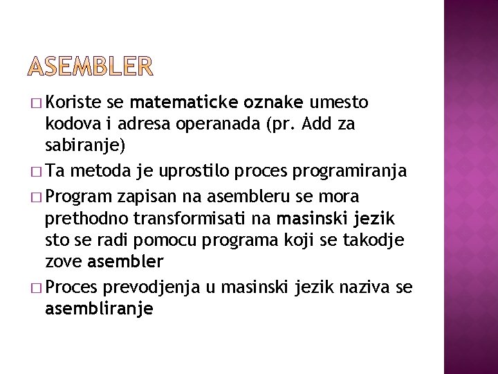 � Koriste se matematicke oznake umesto kodova i adresa operanada (pr. Add za sabiranje)