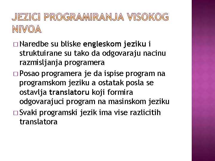 � Naredbe su bliske engleskom jeziku i struktuirane su tako da odgovaraju nacinu razmisljanja