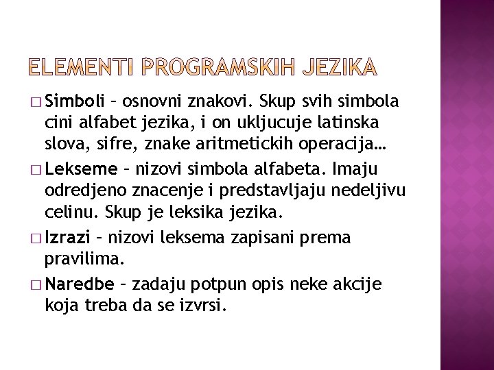 � Simboli – osnovni znakovi. Skup svih simbola cini alfabet jezika, i on ukljucuje