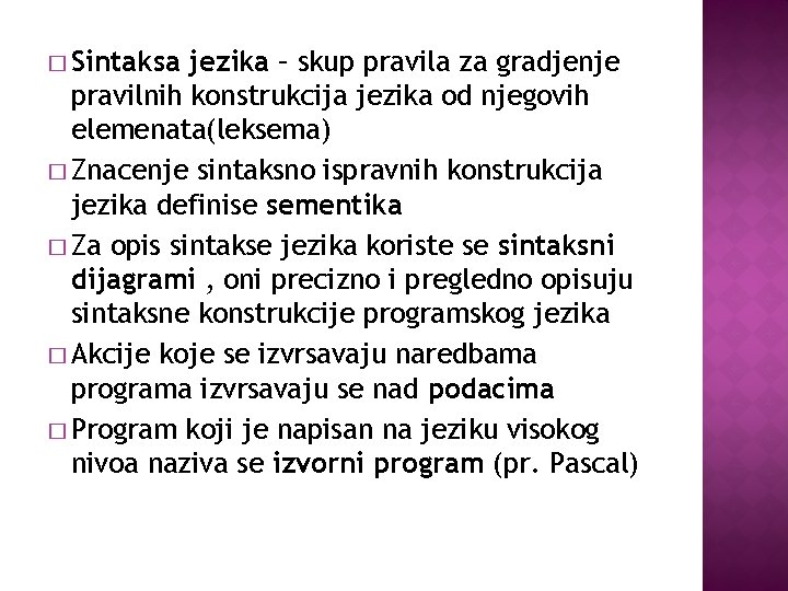 � Sintaksa jezika – skup pravila za gradjenje pravilnih konstrukcija jezika od njegovih elemenata(leksema)