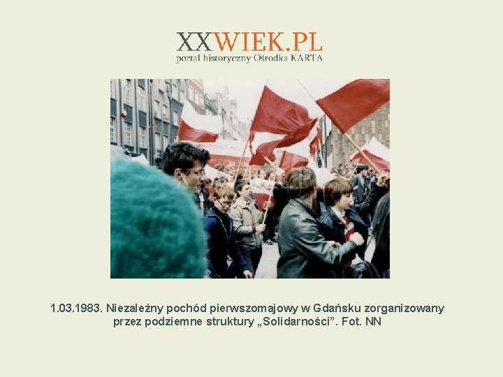 1. 03. 1983. Niezależny pochód pierwszomajowy w Gdańsku zorganizowany przez podziemne struktury „Solidarności”. Fot.