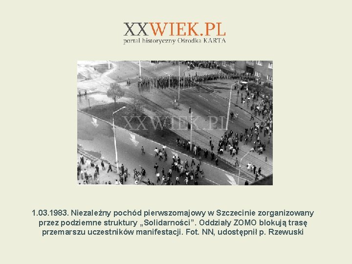 1. 03. 1983. Niezależny pochód pierwszomajowy w Szczecinie zorganizowany przez podziemne struktury „Solidarności”. Oddziały