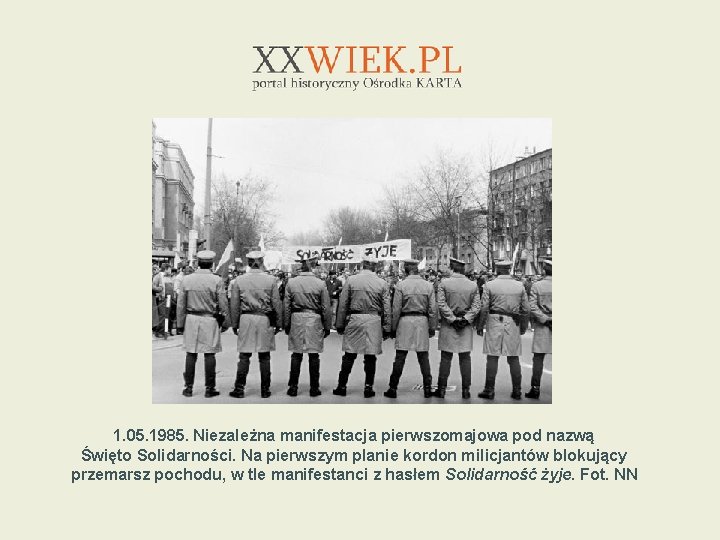 1. 05. 1985. Niezależna manifestacja pierwszomajowa pod nazwą Święto Solidarności. Na pierwszym planie kordon