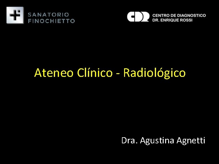 Ateneo Clínico ‐ Radiológico Dra. Agustina Agnetti 