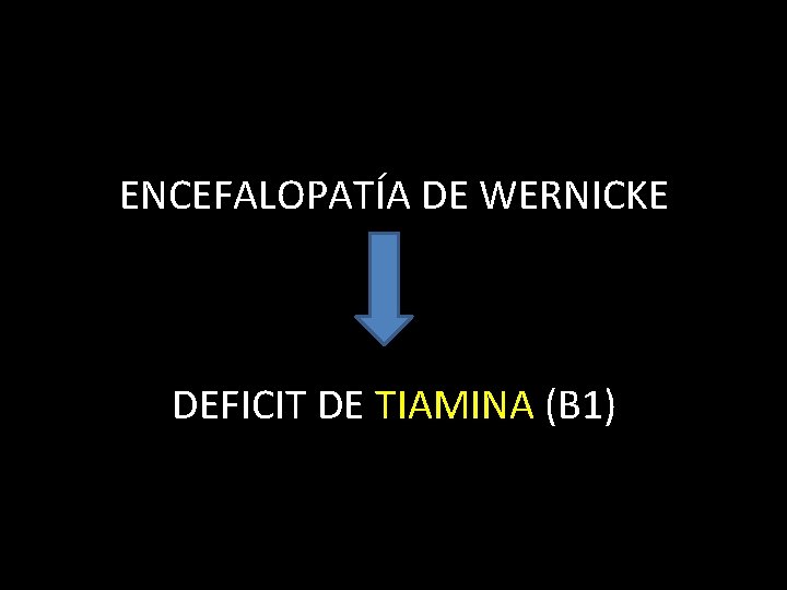 ENCEFALOPATÍA DE WERNICKE DEFICIT DE TIAMINA (B 1) 