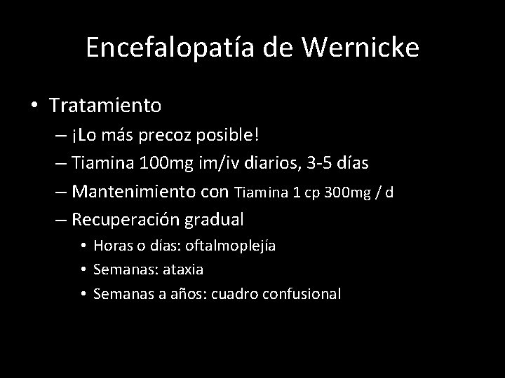 Encefalopatía de Wernicke • Tratamiento – ¡Lo más precoz posible! – Tiamina 100 mg