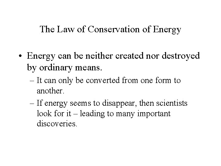 The Law of Conservation of Energy • Energy can be neither created nor destroyed