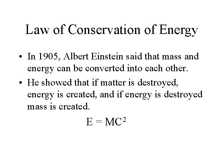 Law of Conservation of Energy • In 1905, Albert Einstein said that mass and