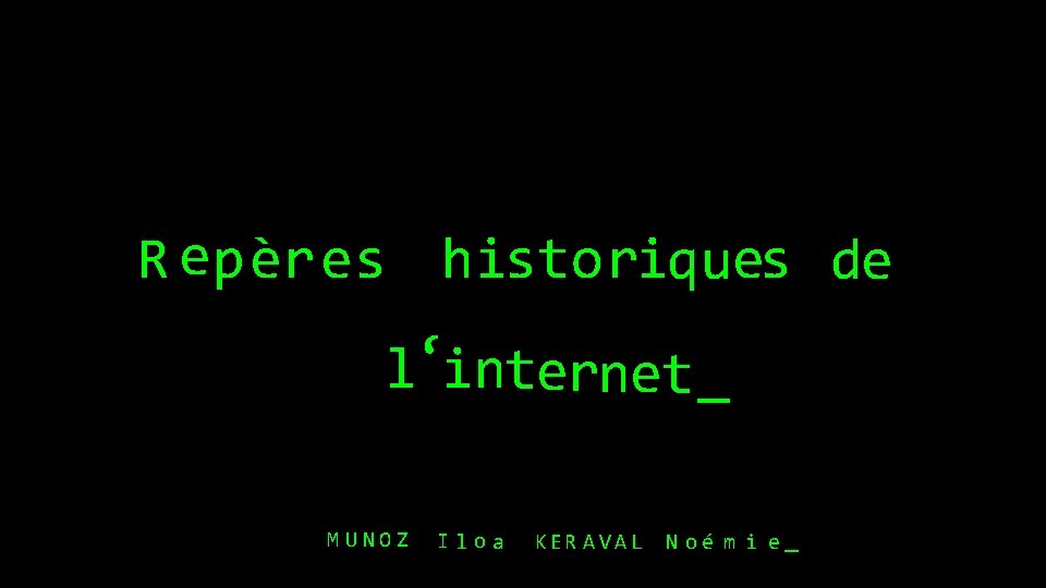 R epères histo riques de l‘internet _ M UNOZ Iloa K ER A V