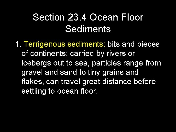 Section 23. 4 Ocean Floor Sediments 1. Terrigenous sediments: bits and pieces of continents;