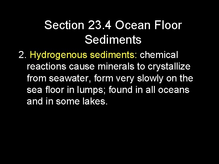 Section 23. 4 Ocean Floor Sediments 2. Hydrogenous sediments: chemical reactions cause minerals to