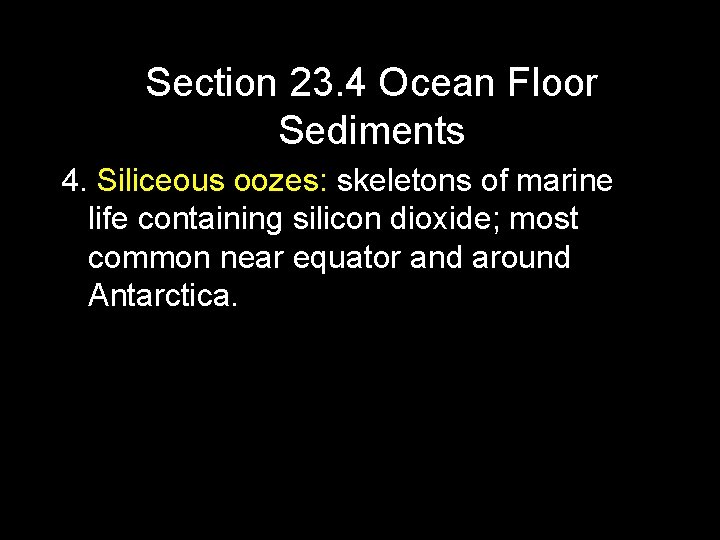 Section 23. 4 Ocean Floor Sediments 4. Siliceous oozes: skeletons of marine life containing