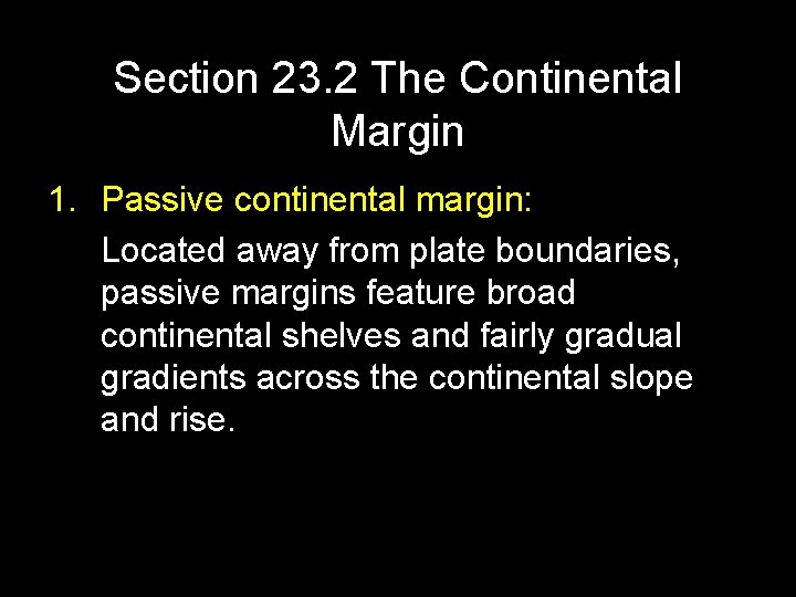 Section 23. 2 The Continental Margin 1. Passive continental margin: Located away from plate