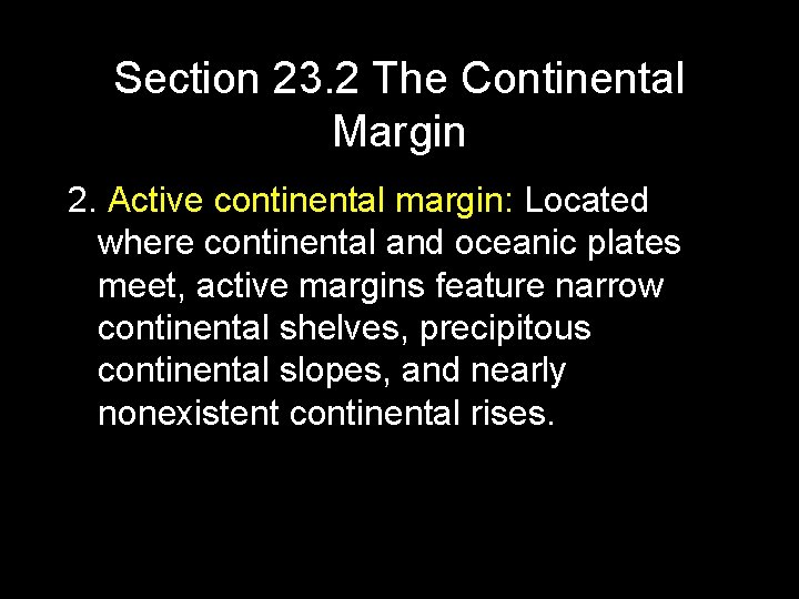 Section 23. 2 The Continental Margin 2. Active continental margin: Located where continental and