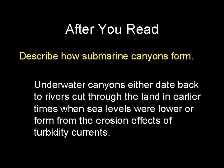 After You Read Describe how submarine canyons form. Underwater canyons either date back to