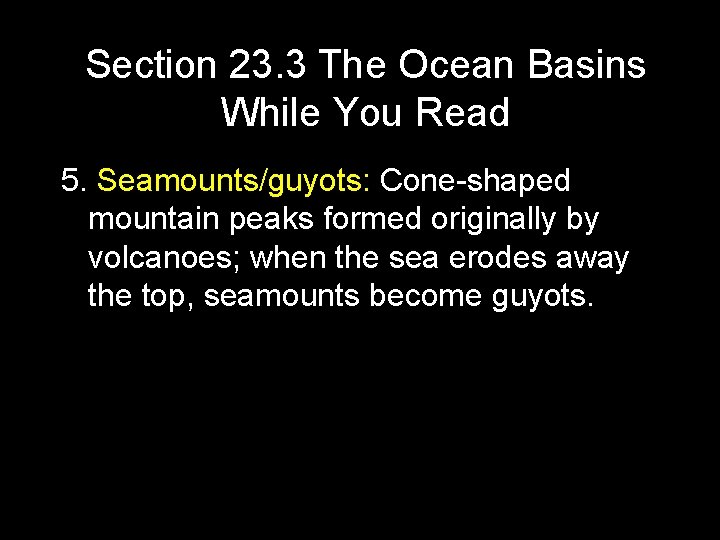 Section 23. 3 The Ocean Basins While You Read 5. Seamounts/guyots: Cone-shaped mountain peaks