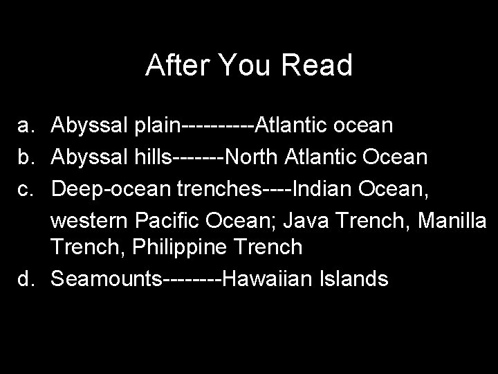 After You Read a. Abyssal plain-----Atlantic ocean b. Abyssal hills-------North Atlantic Ocean c. Deep-ocean