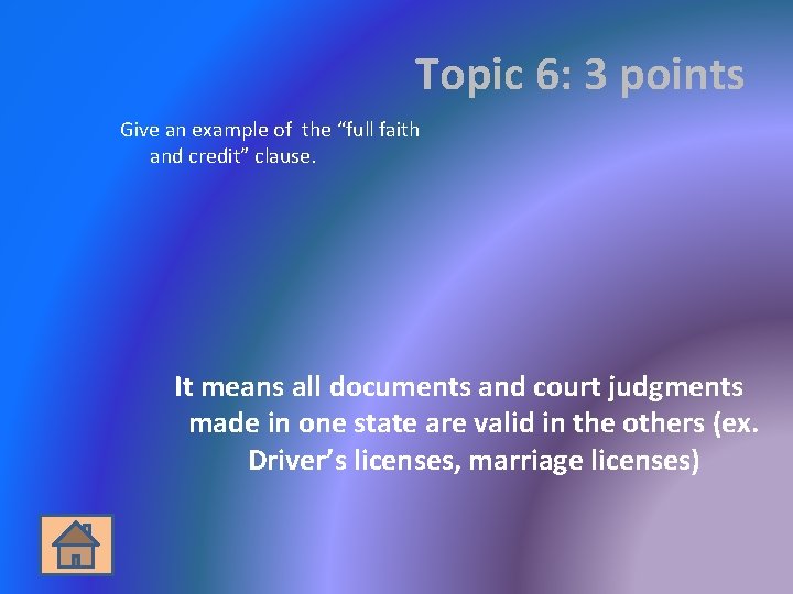 Topic 6: 3 points Give an example of the “full faith and credit” clause.