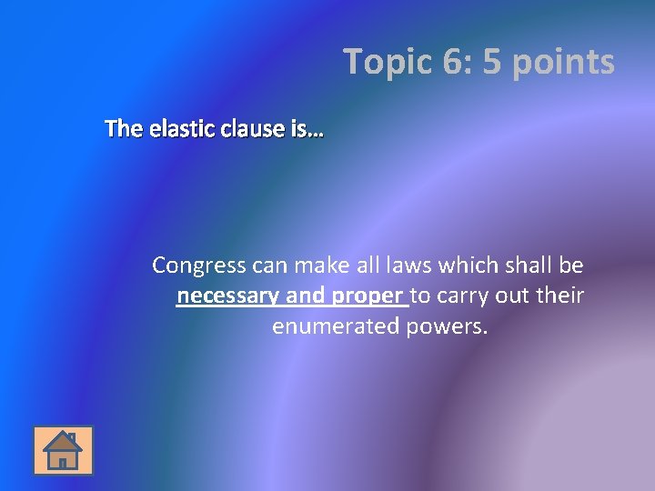 Topic 6: 5 points The elastic clause is… Congress can make all laws which