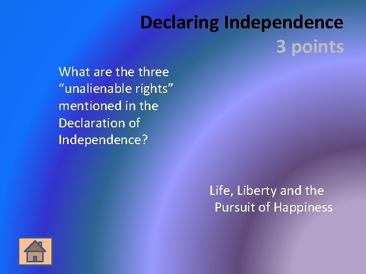 Declaring Independence 3 points What are three “unalienable rights” mentioned in the Declaration of