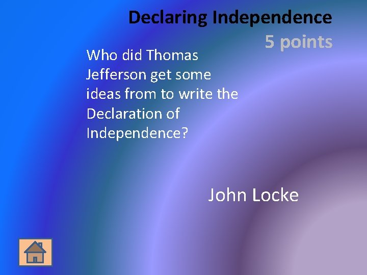 Declaring Independence 5 points Who did Thomas Jefferson get some ideas from to write