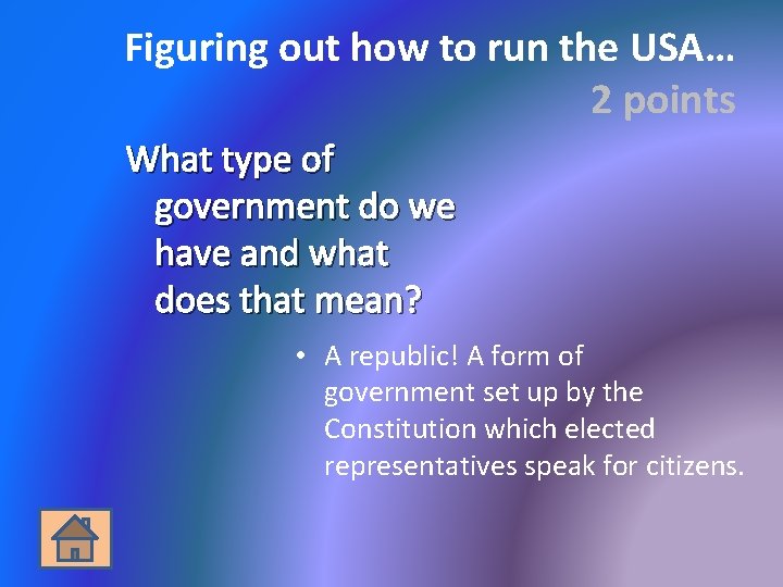 Figuring out how to run the USA… 2 points What type of government do