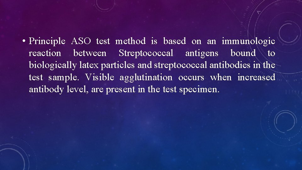  • Principle ASO test method is based on an immunologic reaction between Streptococcal