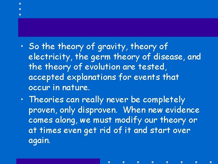  • So theory of gravity, theory of electricity, the germ theory of disease,