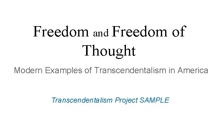 Freedom and Freedom of Thought Modern Examples of Transcendentalism in America Transcendentalism Project SAMPLE