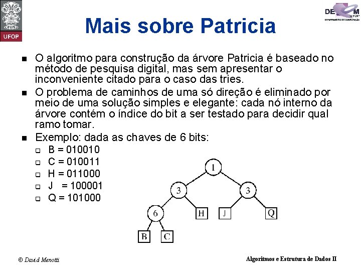 Mais sobre Patricia n n n O algoritmo para construção da árvore Patricia é