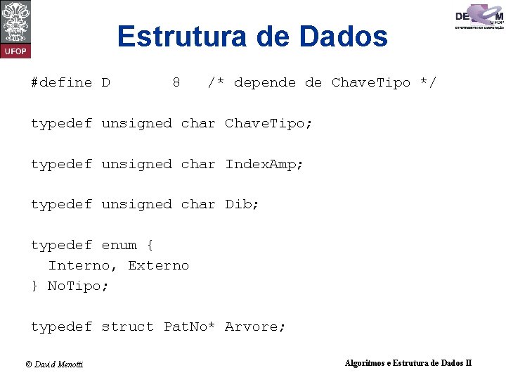 Estrutura de Dados #define D 8 /* depende de Chave. Tipo */ typedef unsigned