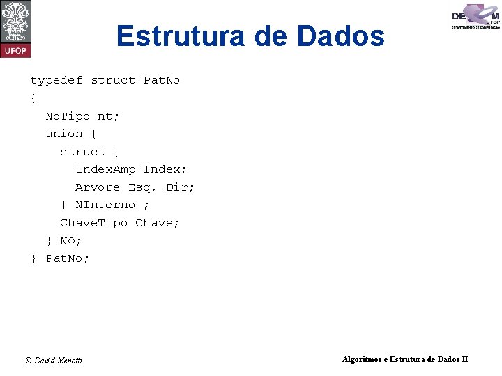 Estrutura de Dados typedef struct Pat. No { No. Tipo nt; union { struct