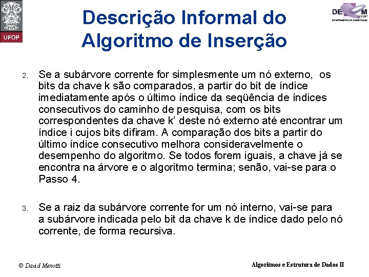 Descrição Informal do Algoritmo de Inserção 2. Se a subárvore corrente for simplesmente um