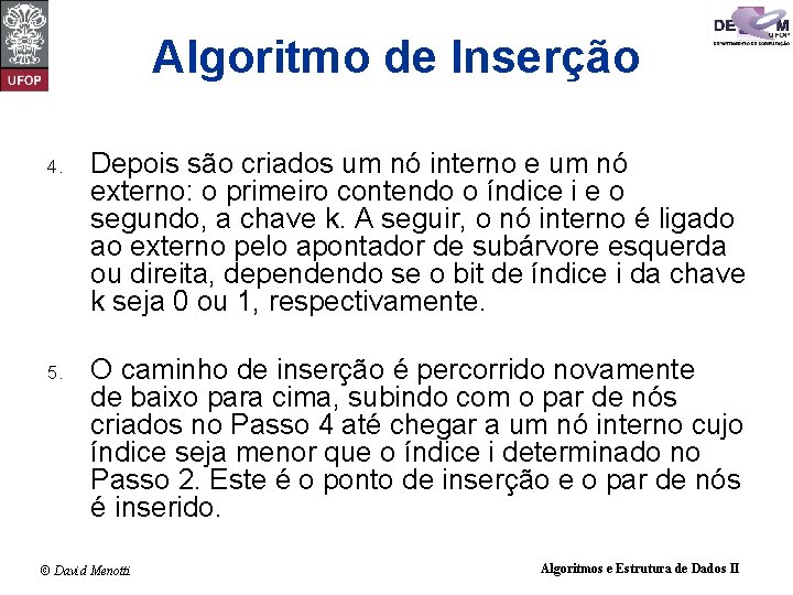 Algoritmo de Inserção 4. Depois são criados um nó interno e um nó externo: