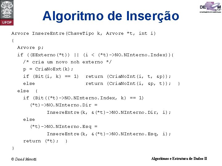 Algoritmo de Inserção Arvore Insere. Entre(Chave. Tipo k, Arvore *t, int i) { Arvore