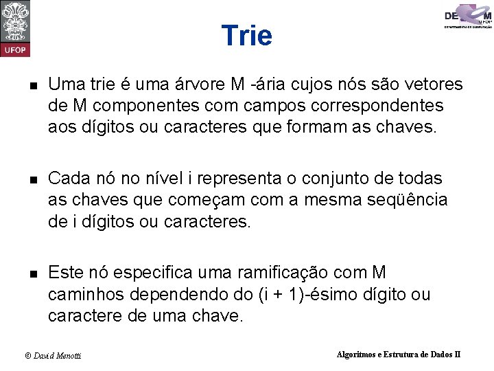 Trie n Uma trie é uma árvore M -ária cujos nós são vetores de