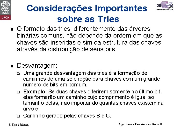 Considerações Importantes sobre as Tries n O formato das tries, diferentemente das árvores binárias