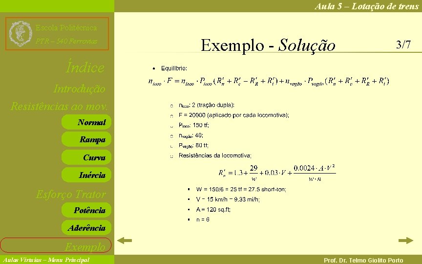 Aula 5 – Lotação de trens Escola Politécnica PTR – 540 Ferrovias Exemplo -