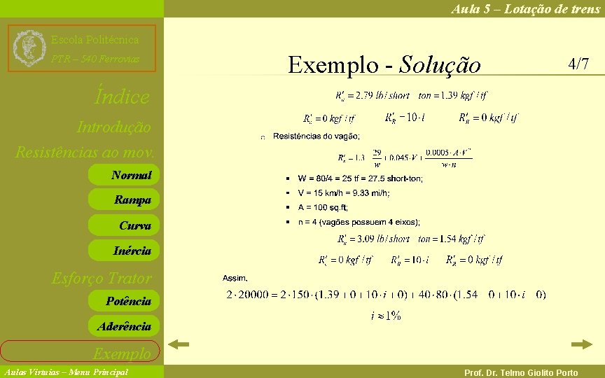 Aula 5 – Lotação de trens Escola Politécnica PTR – 540 Ferrovias Exemplo -