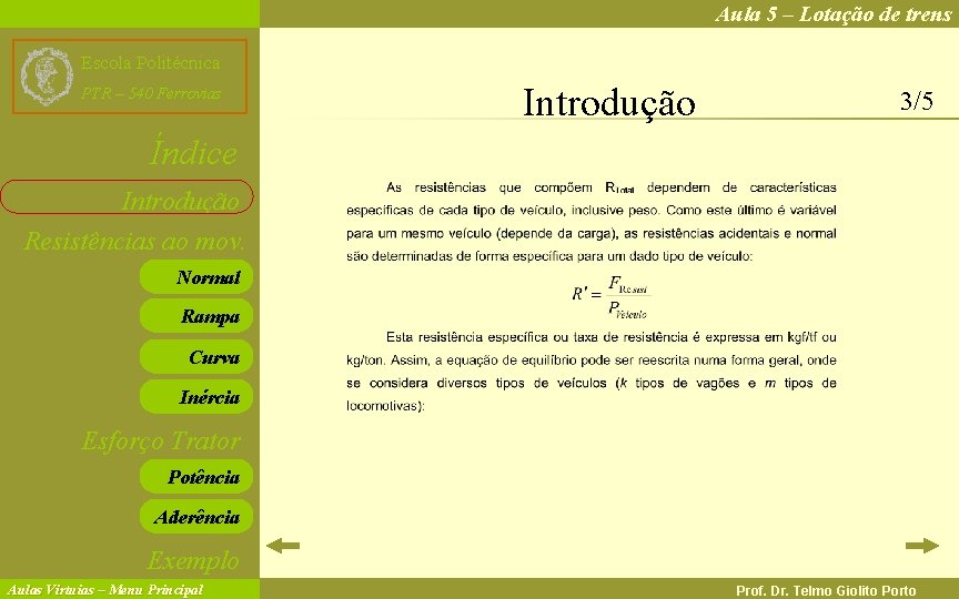 Aula 5 – Lotação de trens Escola Politécnica PTR – 540 Ferrovias Introdução 3/5