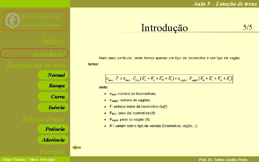 Aula 5 – Lotação de trens Escola Politécnica PTR – 540 Ferrovias Introdução 5/5