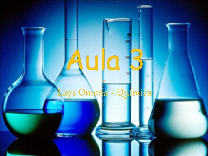 Aula 3 Lays Omena - Química 