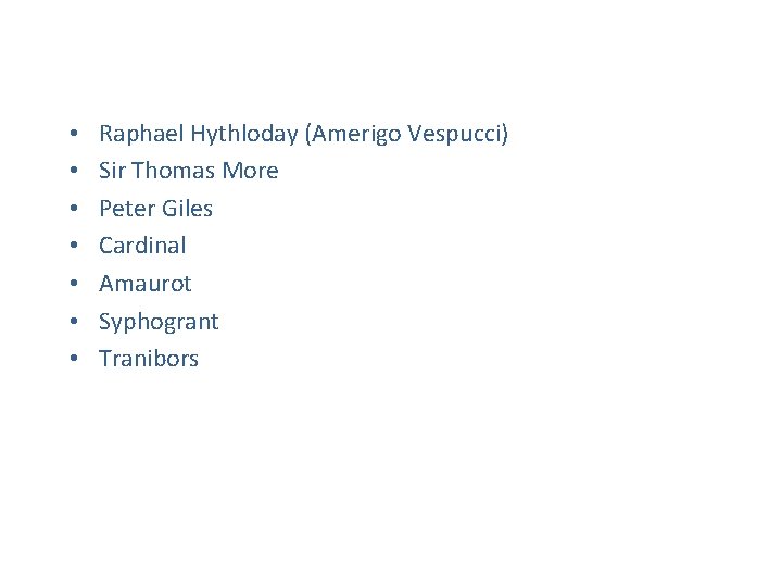  • • Raphael Hythloday (Amerigo Vespucci) Sir Thomas More Peter Giles Cardinal Amaurot