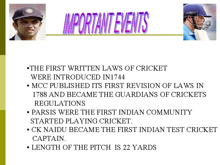  • THE FIRST WRITTEN LAWS OF CRICKET WERE INTRODUCED IN 1744 • MCC
