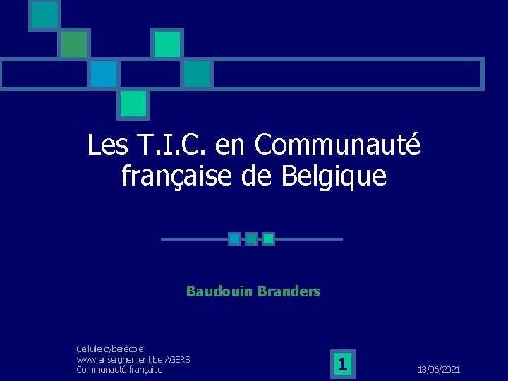 Les T. I. C. en Communauté française de Belgique Baudouin Branders Cellule cyberécole www.