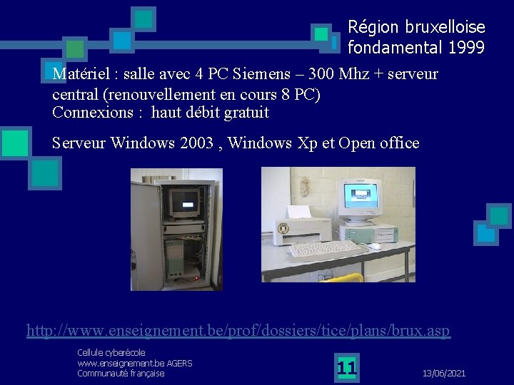 Région bruxelloise fondamental 1999 Matériel : salle avec 4 PC Siemens – 300 Mhz
